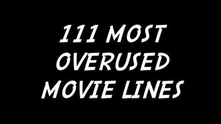 TOP 111 MOST CLICHE' OVERUSED MOVIE LINES!!!