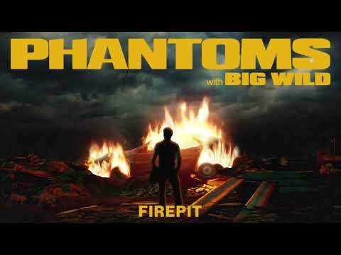 Phantoms, Big Wild - 'Firepit' (Official Audio)