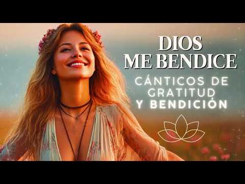Dios Me Bendice: Cánticos de Gratitud y Bendición para Vivir en Plenitud! 🙌💖🕊️