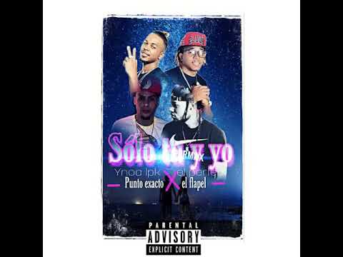 SOLO TU y YO - YNOA LPK ft PUNTO EXACTO - FLAPEL 15 - EL PERFECT EL PROTOTIPO (Oficial audio)