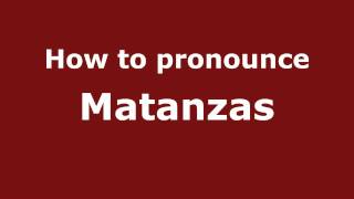 How to pronounce Matanzas