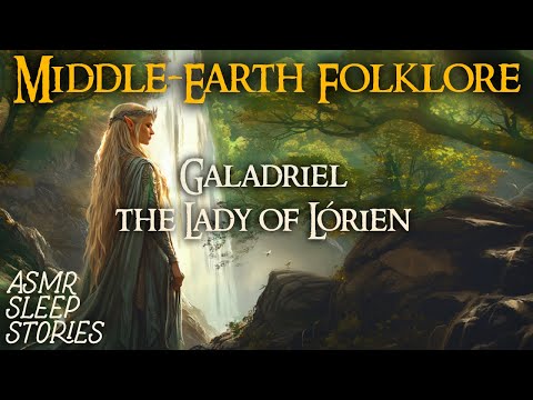 Fall Asleep to Middle Earth Lore: Galadriel, Lady of Lorien | Cozy LOTR Fantasy Bedtime Stories