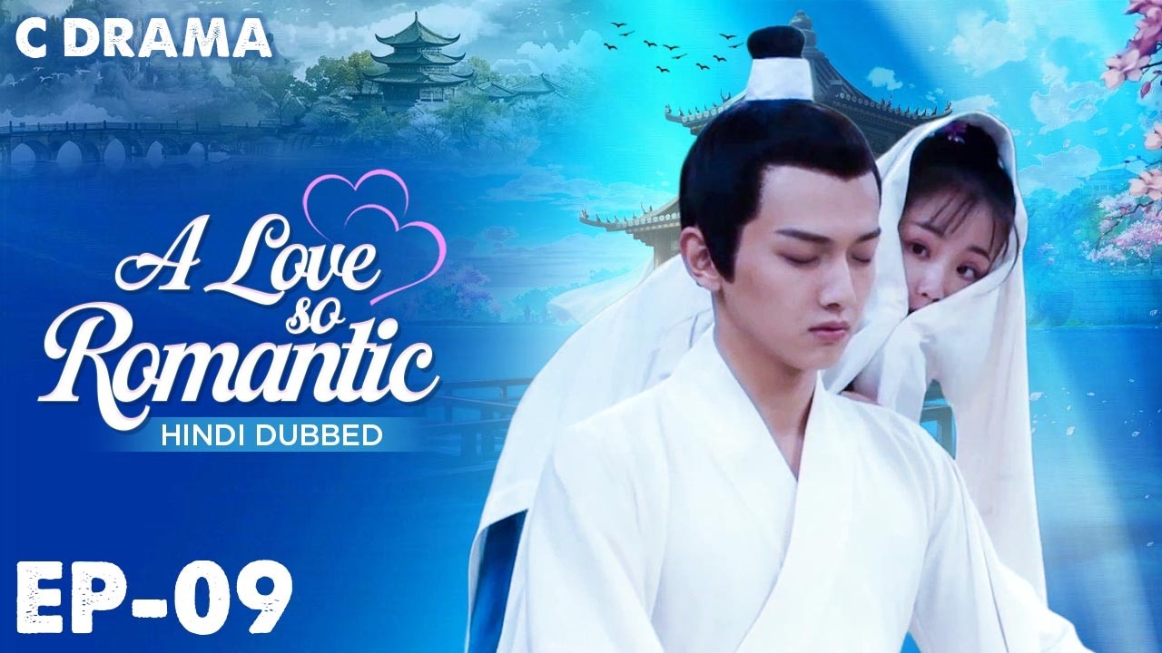 A Love So Romantic – Ep #09 | Hindi Dubbed C Drama | Eng Sub | Chinese Love & Romantic Web Series