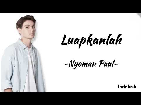 Luapkanlah - Nyoman Paul | Lirik Lagu