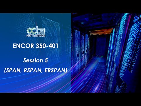 Session 5 SPAN, RSPAN, ERSPAN (ENCOR 350-401)| Trainer Mr. Qayyum Sayed|| Octa Networks