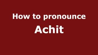 How to pronounce Achit