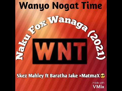 Naku Fox Wanaga (2021) |Matmax ft Skez Mahley x Baratha Jake|
