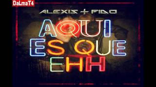 Alexis + Fido ''Aqui Es Que Ehh''
