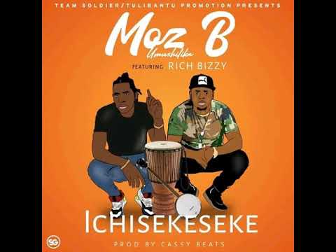 Moz B - Ichisekeseke Feat. Rich Bizzy (Prod. by Cassy Beats )
