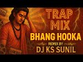 Bhang Hooka Remix Trap Mix DJ KS X VJ PR DJ KS TRILOKPURI 2025