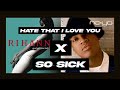 Hate That I Love You X So Sick Mashup