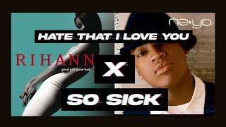Hate That I Love You x So Sick Mashup