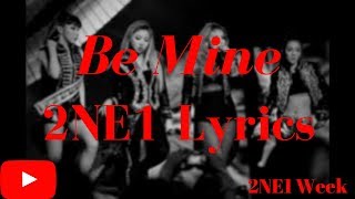 2NE1 lyrics week || Be Mine {Day 7}