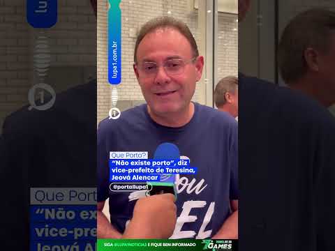 QUE PORTO? “Não existe porto” diz vice prefeito de Teresina Jeová Alencar