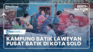 DESTINATION UPDATE: Kampung Batik Laweyan, Pusat Batik di Kota Solo
