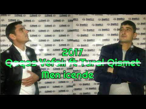 Qaqas Vefali FT Tural Qismet - Men icende 2017 yep yeni ifa