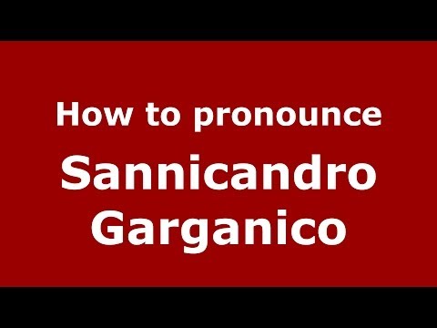 How to pronounce Sannicandro Garganico (Italian/Italy) - PronounceNames.com