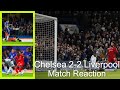 Chelsea 2-2 Liverpool match reaction!