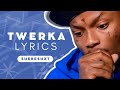 Twerka Lyrics - Dj Maphorisa, Shebeshxt & Xduppy