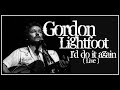 Gordon Lightfoot - I'd do it again  (Live)