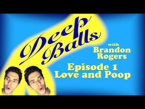 Deep Balls with Brandon Rogers Ep 001: Love and Poop