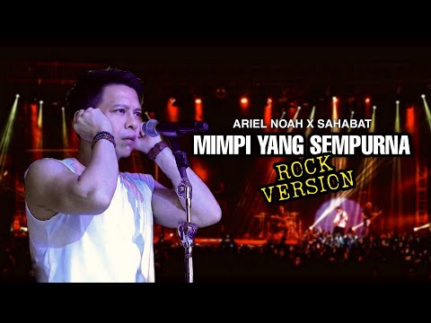 ARIEL NOAH X SAHABAT - MIMPI YANG SEMPURNA ROCK VERSION (REARANGEMENT)