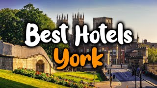 Best Hotels In York, England - For Families, Couples, Work Trips, Luxury & Budge