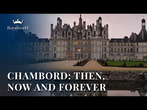 Chambord Then, Now and Forever | French Castles