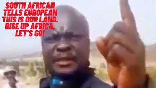 African tells European, this is our land, I can call my people and you will be done RISE UP LETS GO!