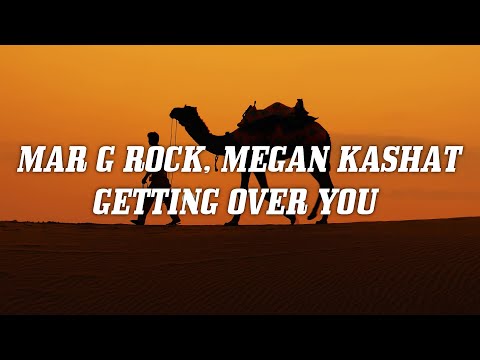 Mar G Rock, Megan Kashat - Getting Over You (Cafe De Anatolia)