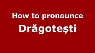 How to pronounce Drăgotești