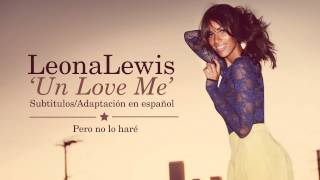 Leona Lewis - Un Love Me (Subtitulos en Español)