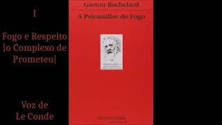 Gaston Bachelard •  A Psicanálise do Fogo | 1 - Fogo e Respeito. [O Complexo de Prometeu]