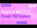 ZAYN & Sia - Dusk Till Dawn - (Lower Key) Piano Karaoke