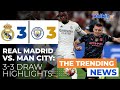 Real Madrid vs Manchester City Thrilling 3 3 Showdown Key Observations!