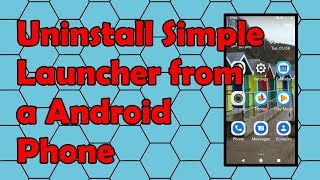 How to Uninstall Simple Launcher from a Android Phone