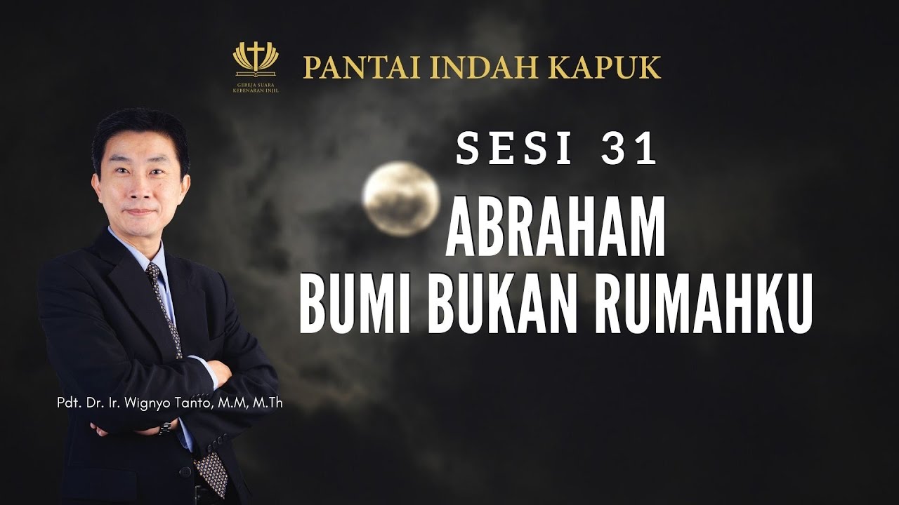 Kitab Kejadian (Sesi 31) – Abraham – Bumi Bukan Rumahku – Pdt. Dr. Ir. Wignyo Tanto, M.M, M.Th