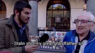 Stalin shot my great grandfather, sir