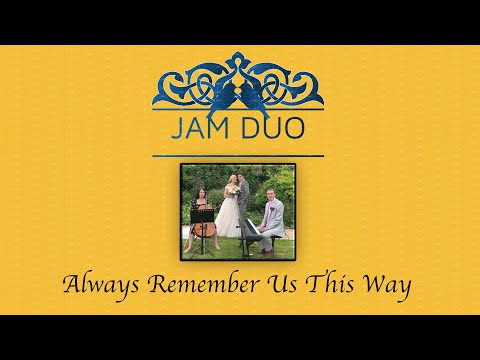 Always Remember Us This Way - JAM Duo Wedding Musicians (Cello and Piano)