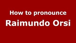 How to pronounce Raimundo Orsi