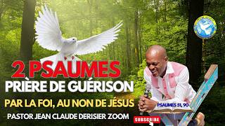 2 Psaumes et Prière de Guérison Par la Foi, Au Nom de Jésus. Past. Jean Claude Derisier Zoom