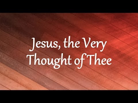 Jesus, the Very Thought of Thee