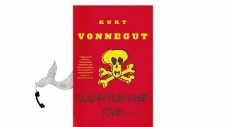 Slaughterhouse Five by Kurt Vonnegut