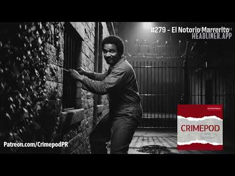 The Notorious Marrerito | Crimepod Puerto Rico | Podcast