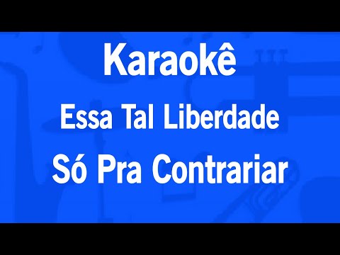Karaokê Essa Tal Liberdade - Só Pra Contrariar
