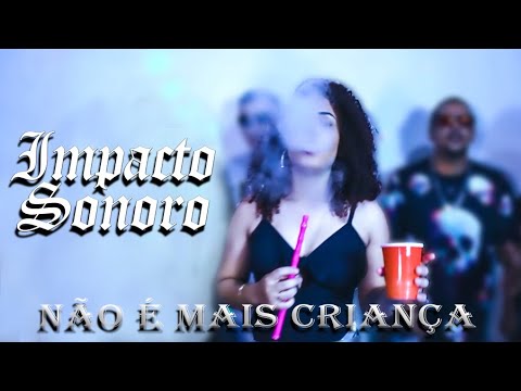 Impacto Sonoro - Não é mais criança (Official Music Video)