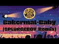 Bakermat - Baby ( SPLURGEBOY Remix ) Bakermat - Baby ( SPLURGEBOY Remix )