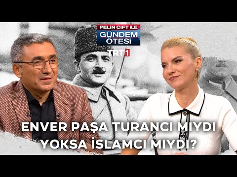 Enver Paşa Turancı mı yoksa İslamcı mıydı? | Pelin Çift ile Gündem Ötesi 383. Bölüm