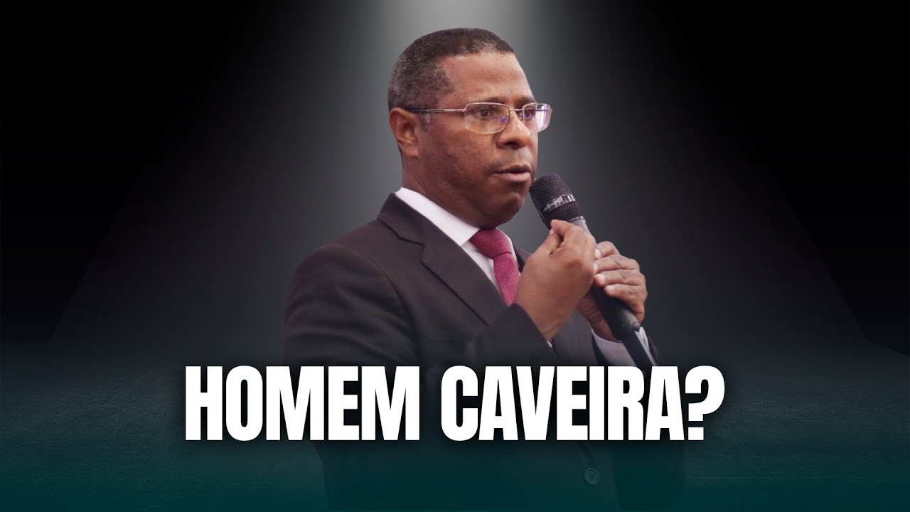 HOMEM CAVEIRA ? - PR. OSIEL GOMES