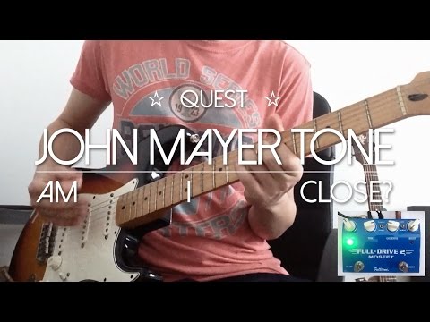 Quest - John Mayer Tone / Sound (am i close?) - fulltone fulldrive 2 mosfet - Thiethie